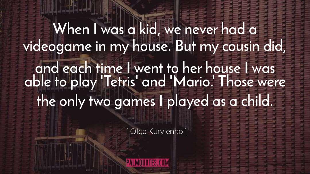 Olga Kurylenko Quotes: When I was a kid,