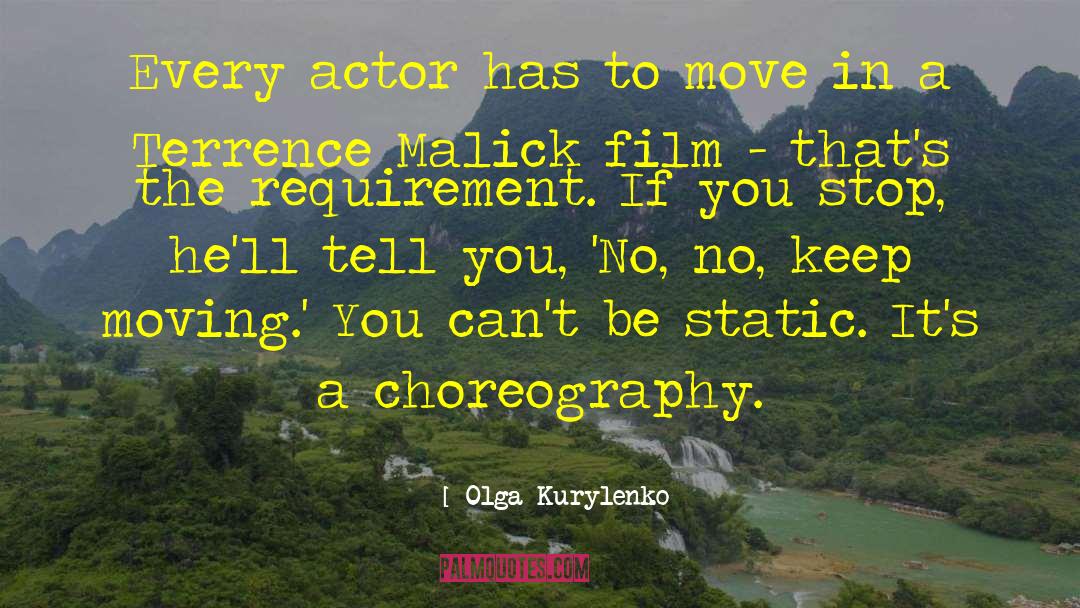 Olga Kurylenko Quotes: Every actor has to move
