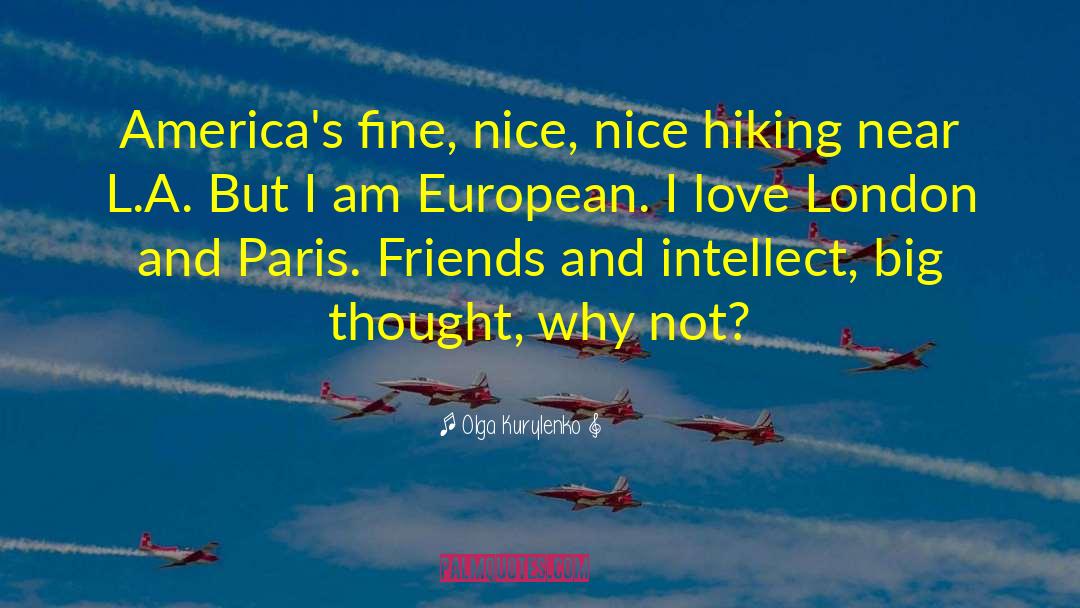 Olga Kurylenko Quotes: America's fine, nice, nice hiking