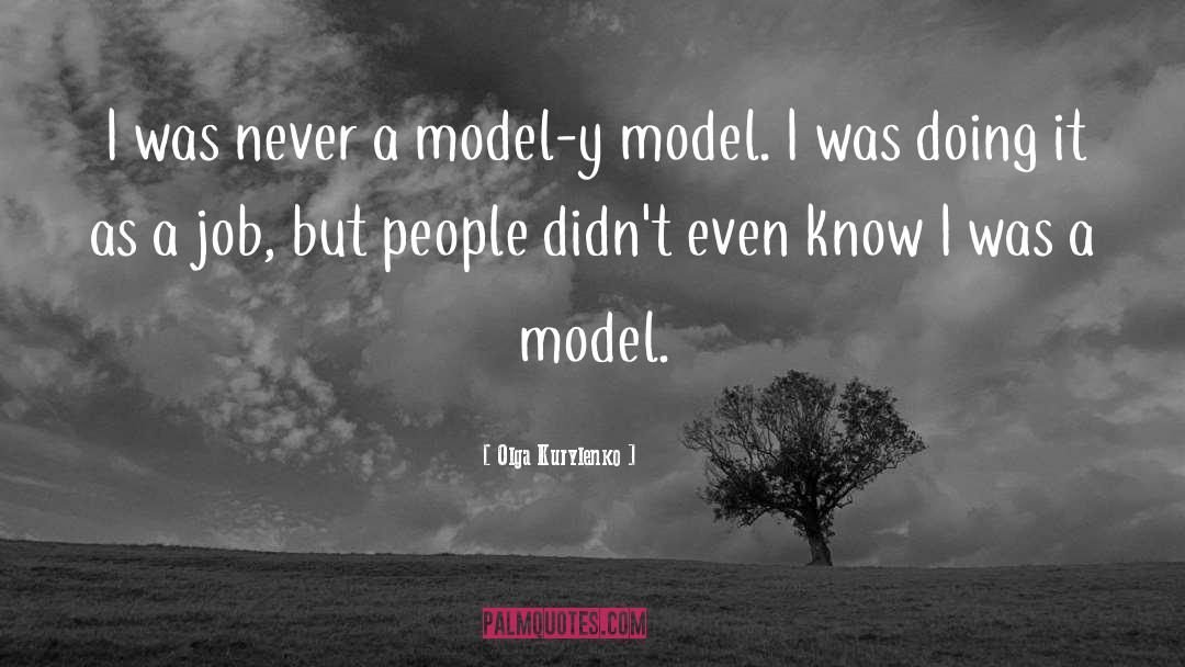 Olga Kurylenko Quotes: I was never a model-y