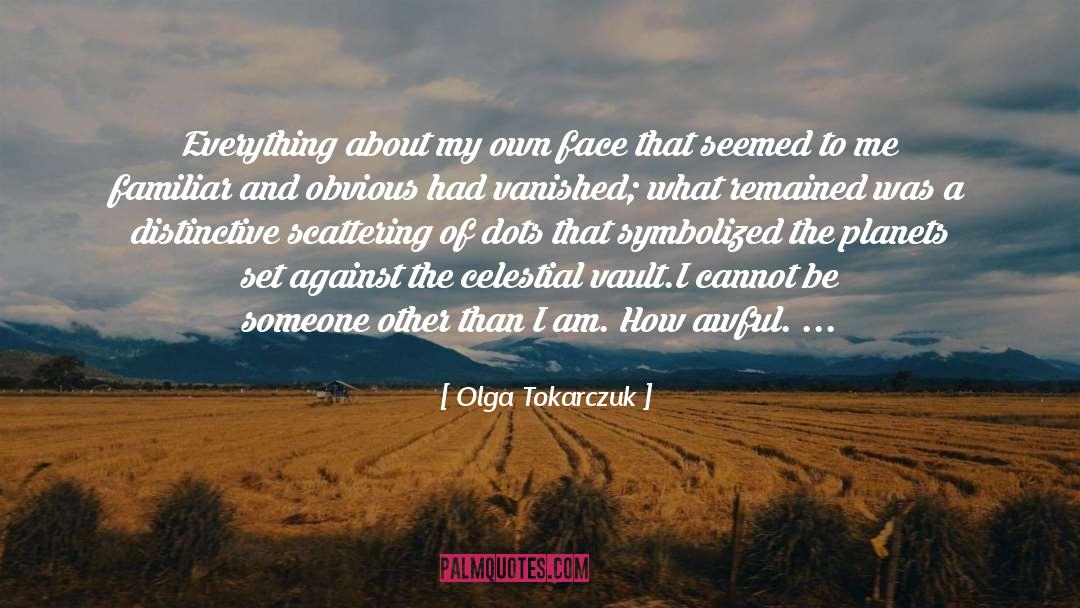 Olga Tokarczuk Quotes: Everything about my own face