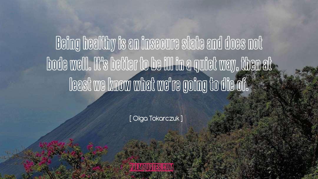 Olga Tokarczuk Quotes: Being healthy is an insecure