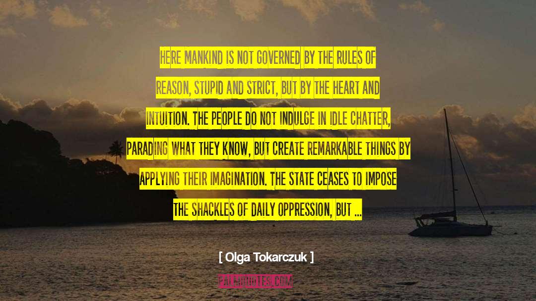 Olga Tokarczuk Quotes: Here Mankind is not governed