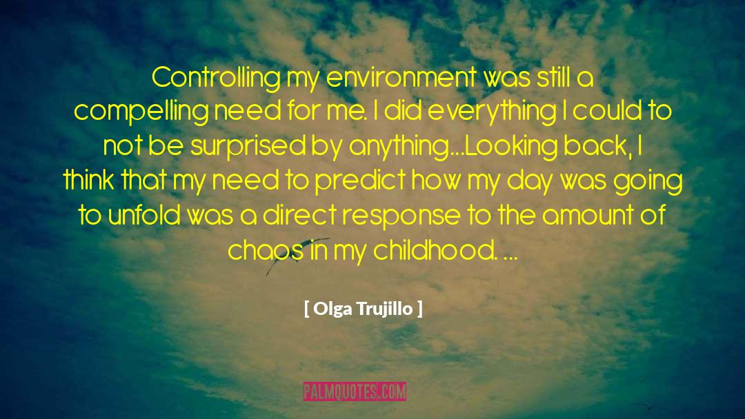 Olga Trujillo Quotes: Controlling my environment was still
