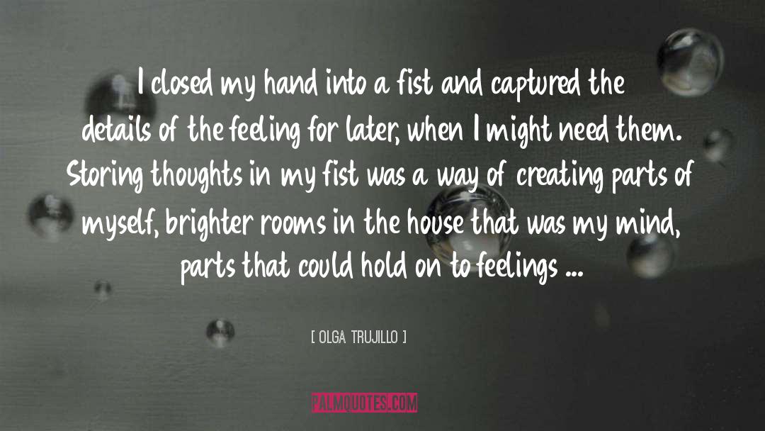 Olga Trujillo Quotes: I closed my hand into
