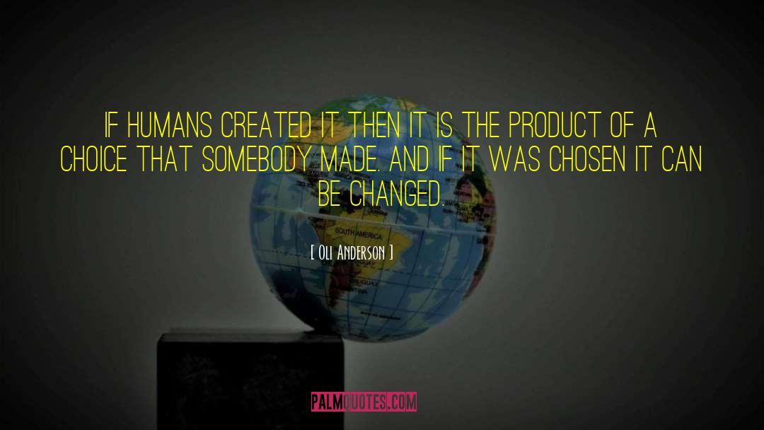 Oli Anderson Quotes: If humans created it then