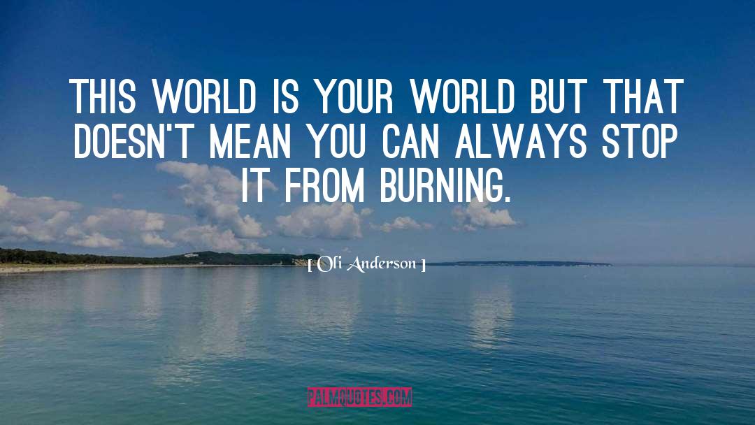 Oli Anderson Quotes: This world is your world