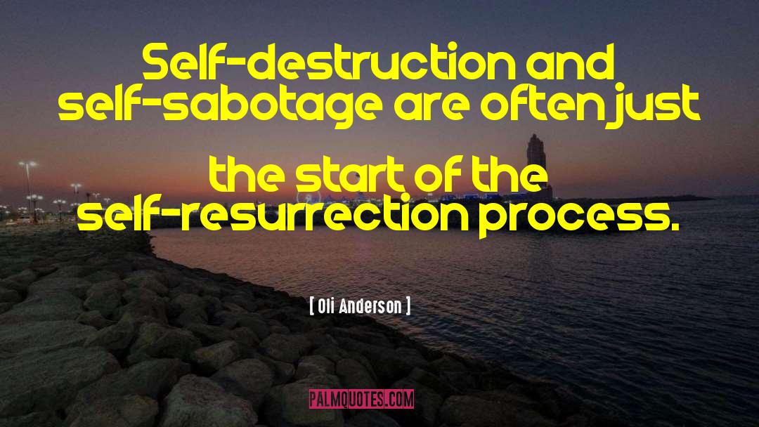 Oli Anderson Quotes: Self-destruction and self-sabotage are often