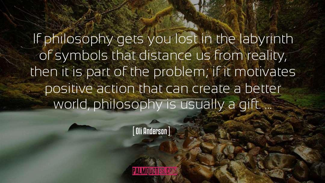 Oli Anderson Quotes: If philosophy gets you lost