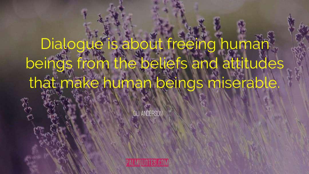 Oli Anderson Quotes: Dialogue is about freeing human