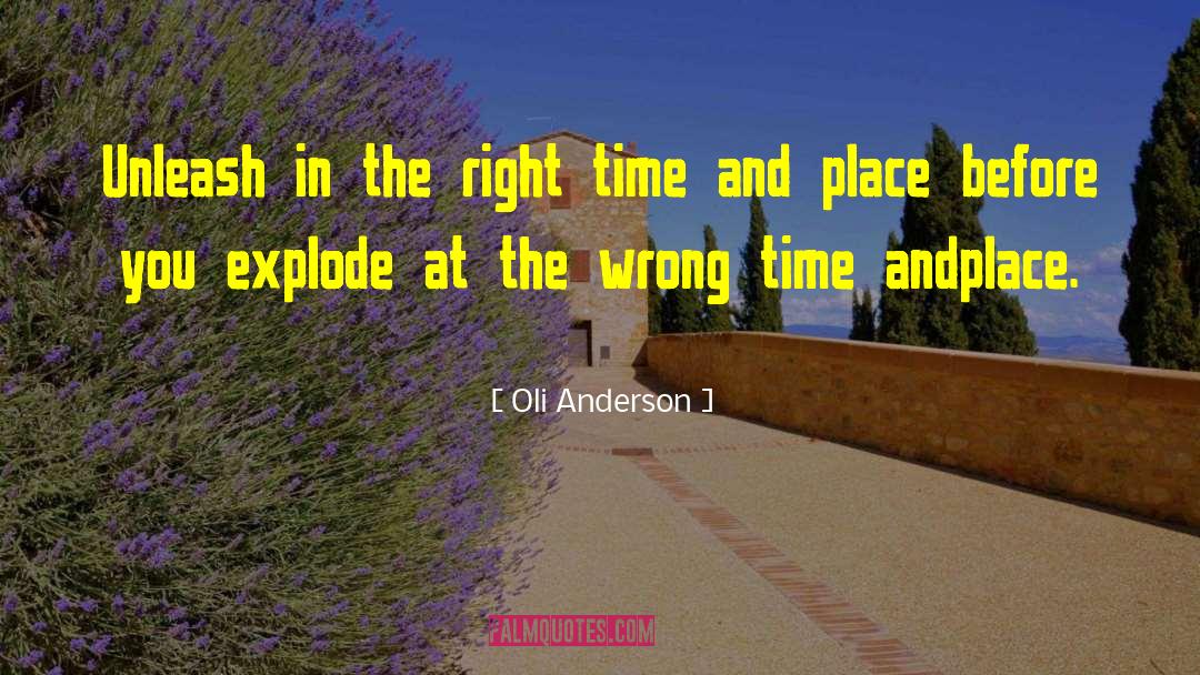 Oli Anderson Quotes: Unleash in the right time