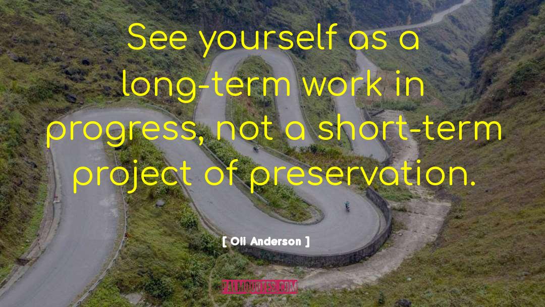 Oli Anderson Quotes: See yourself as a long-term
