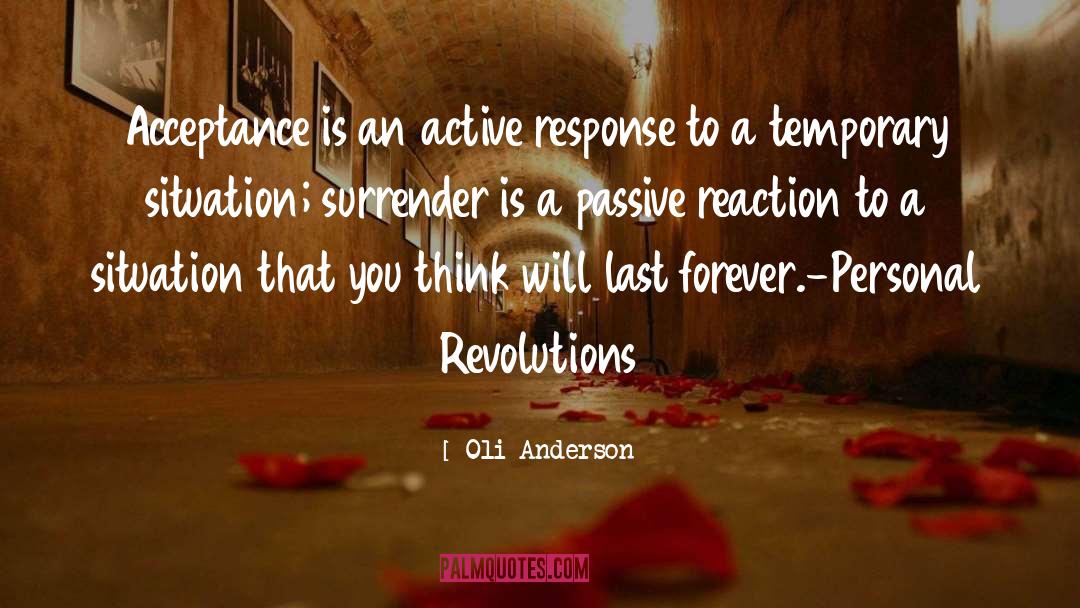 Oli Anderson Quotes: Acceptance is an active response