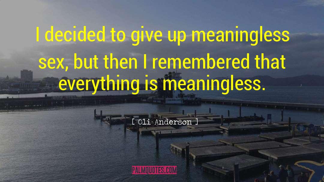 Oli Anderson Quotes: I decided to give up