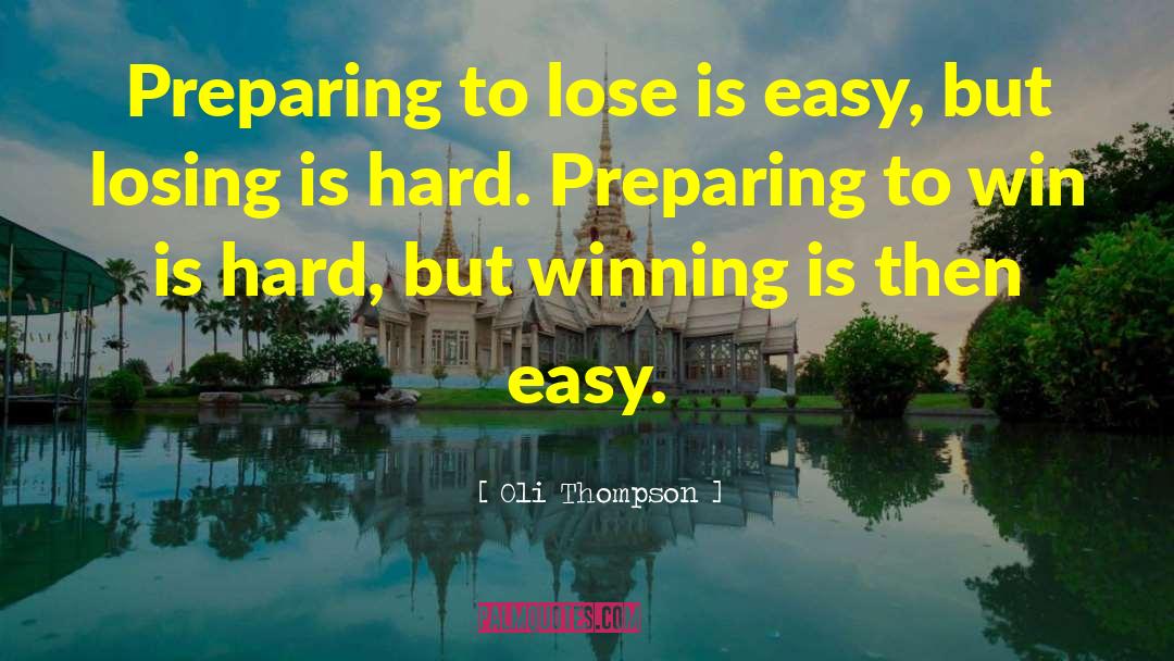Oli Thompson Quotes: Preparing to lose is easy,