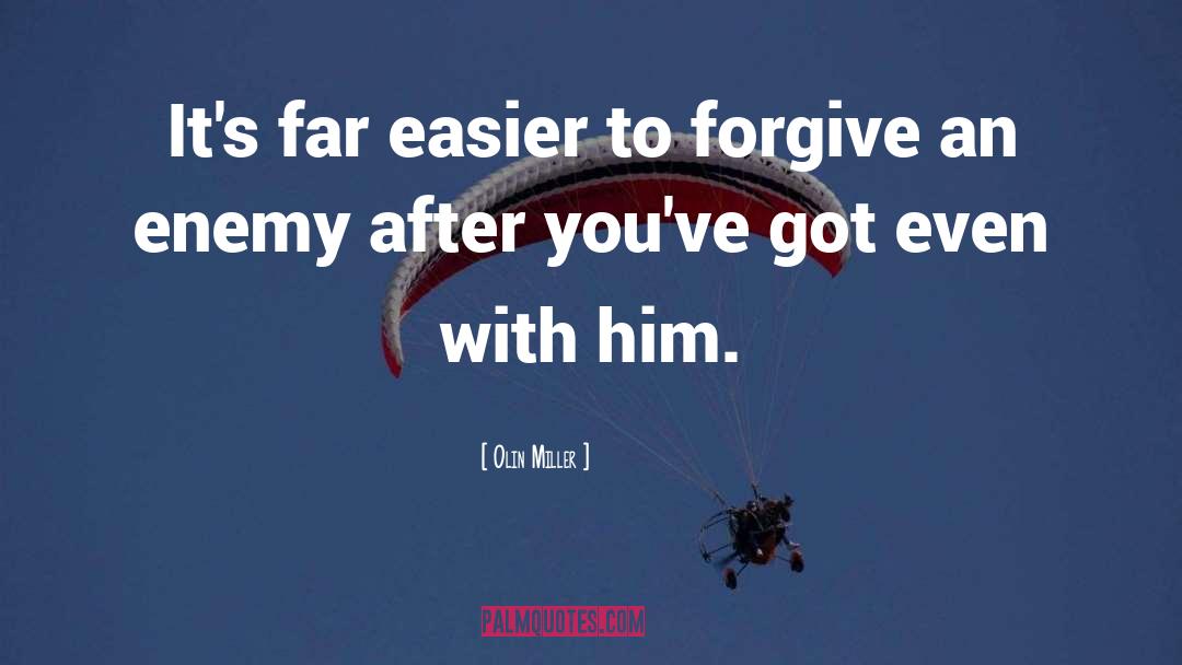 Olin Miller Quotes: It's far easier to forgive