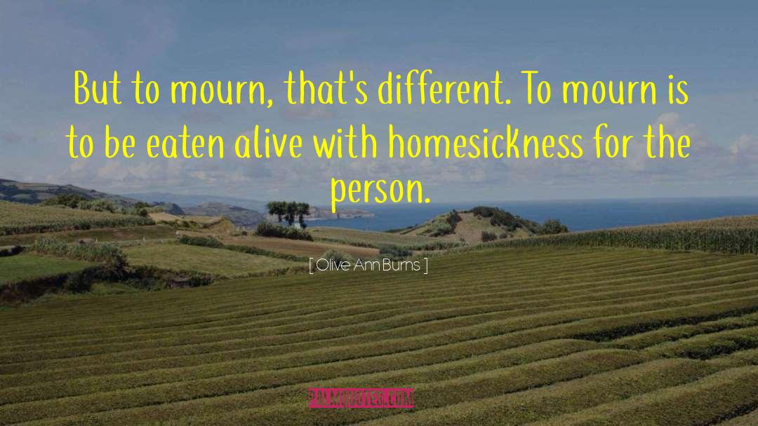 Olive Ann Burns Quotes: But to mourn, that's different.