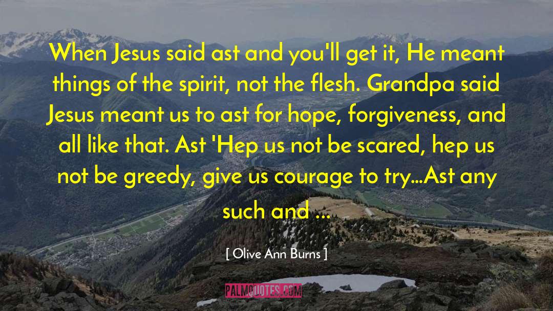 Olive Ann Burns Quotes: When Jesus said ast and