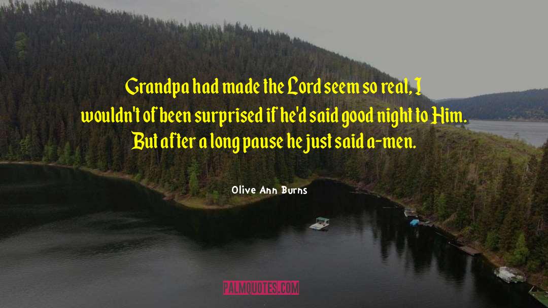 Olive Ann Burns Quotes: Grandpa had made the Lord