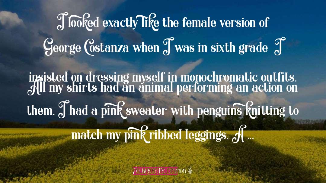 Olive B. Persimmon Quotes: I looked exactly like the