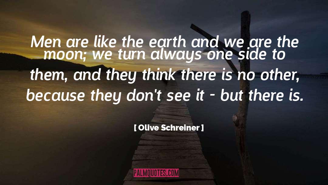 Olive Schreiner Quotes: Men are like the earth