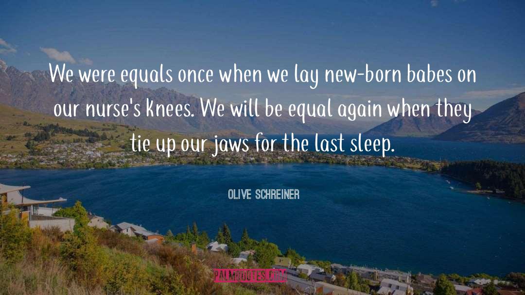 Olive Schreiner Quotes: We were equals once when