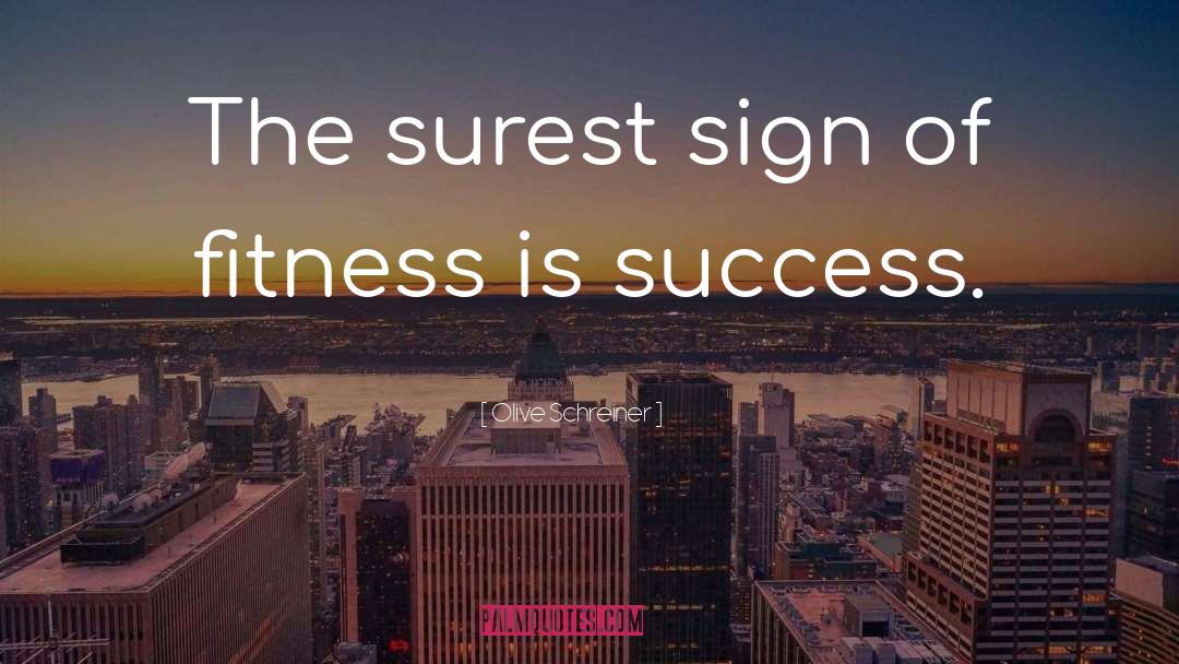 Olive Schreiner Quotes: The surest sign of fitness