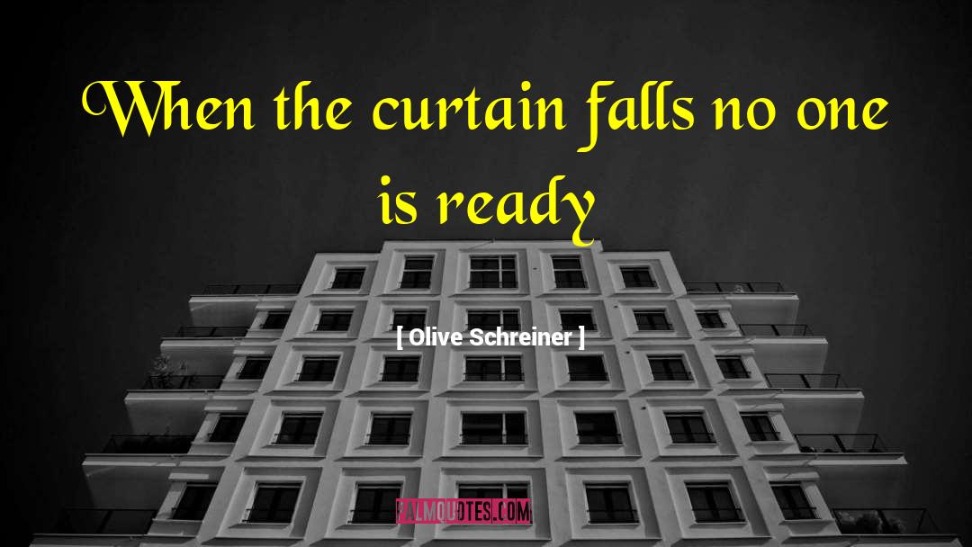 Olive Schreiner Quotes: When the curtain falls no