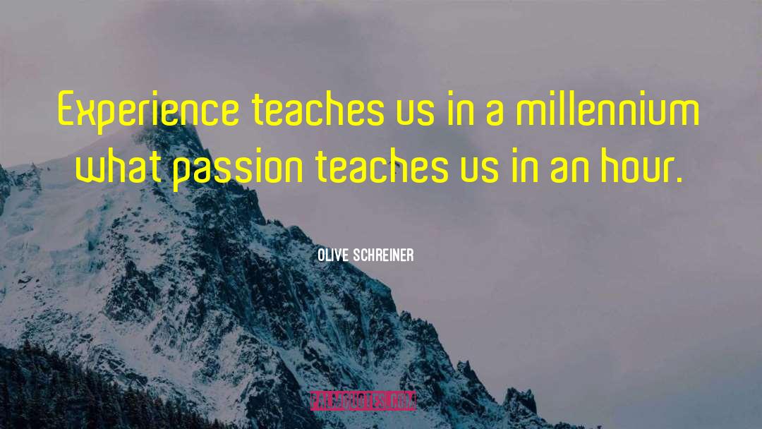 Olive Schreiner Quotes: Experience teaches us in a