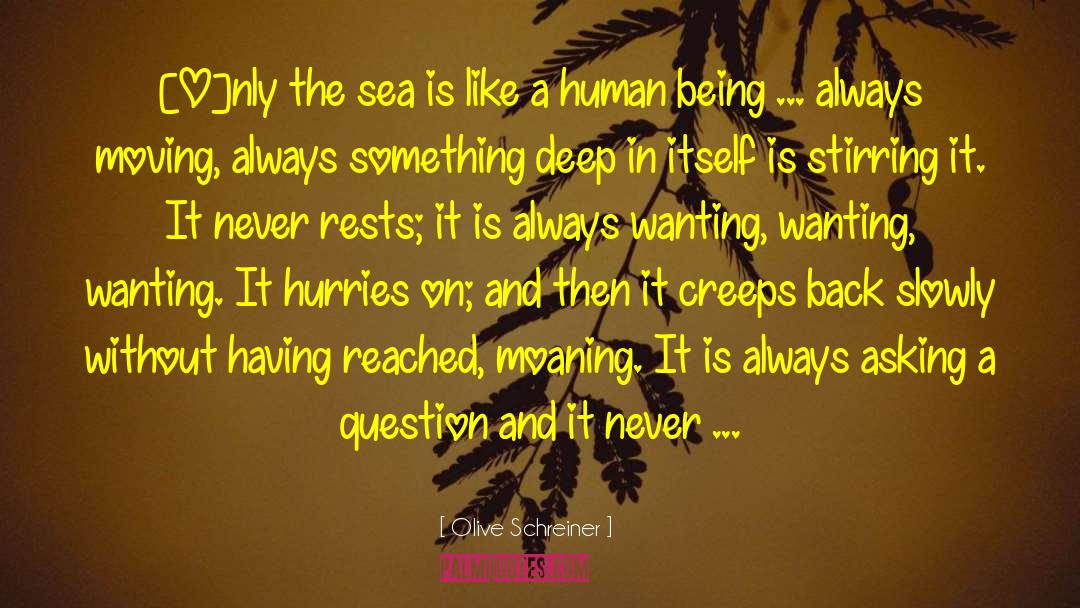 Olive Schreiner Quotes: [O]nly the sea is like