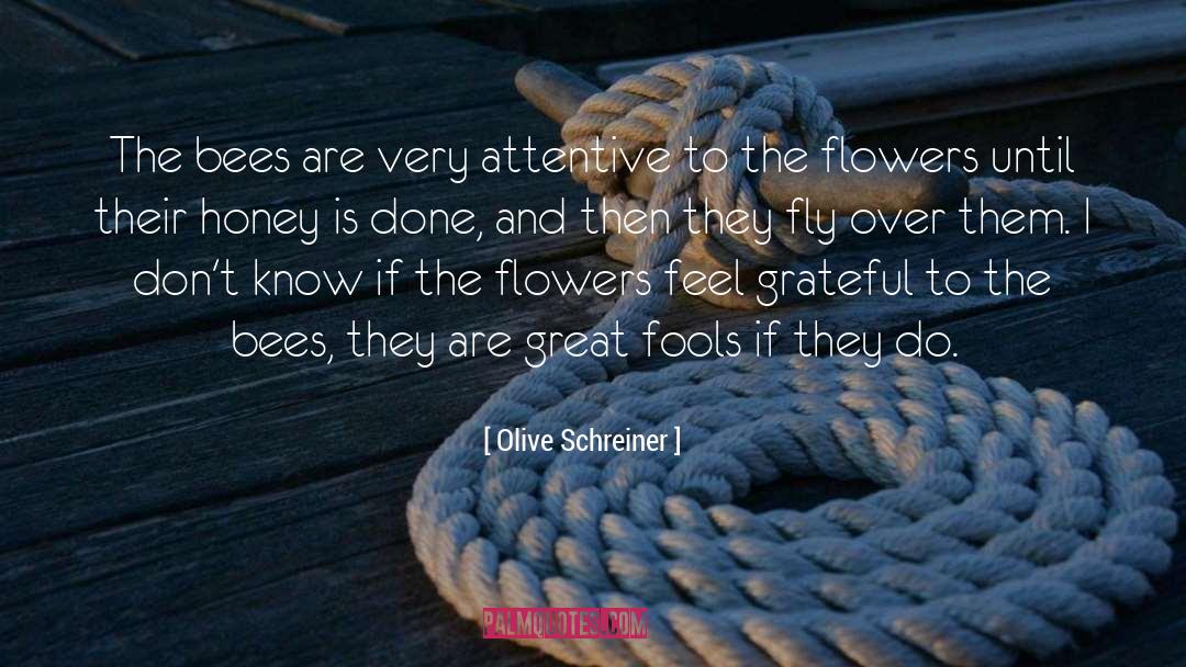 Olive Schreiner Quotes: The bees are very attentive