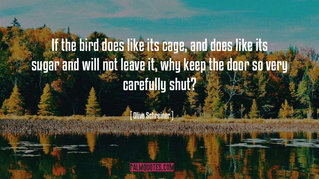 Olive Schreiner Quotes: If the bird does like