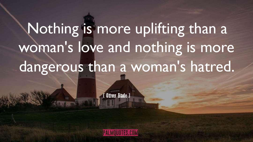 Oliver Blade Quotes: Nothing is more uplifting than