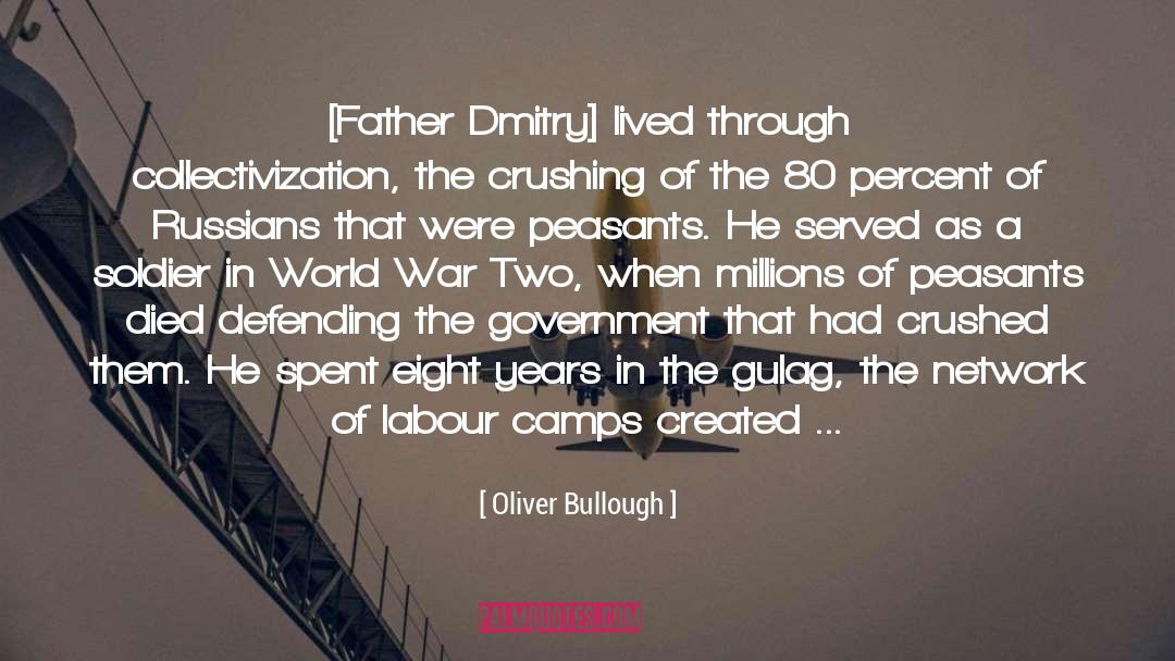 Oliver Bullough Quotes: [Father Dmitry] lived through collectivization,