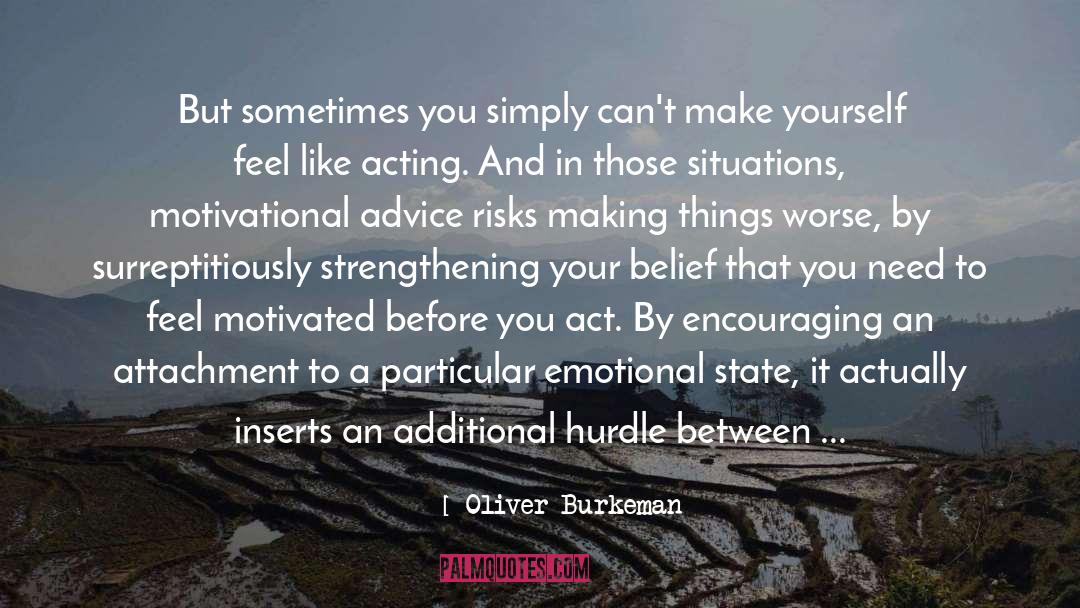 Oliver Burkeman Quotes: But sometimes you simply can't