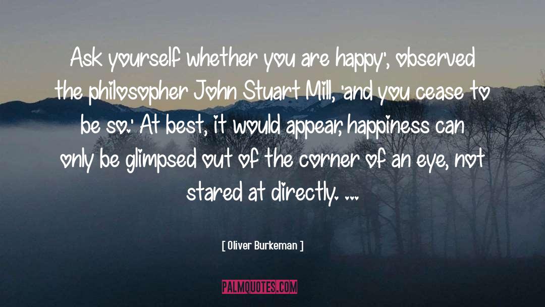 Oliver Burkeman Quotes: Ask yourself whether you are