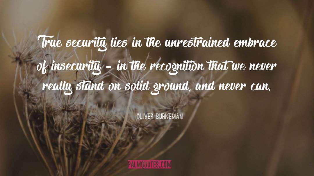 Oliver Burkeman Quotes: True security lies in the