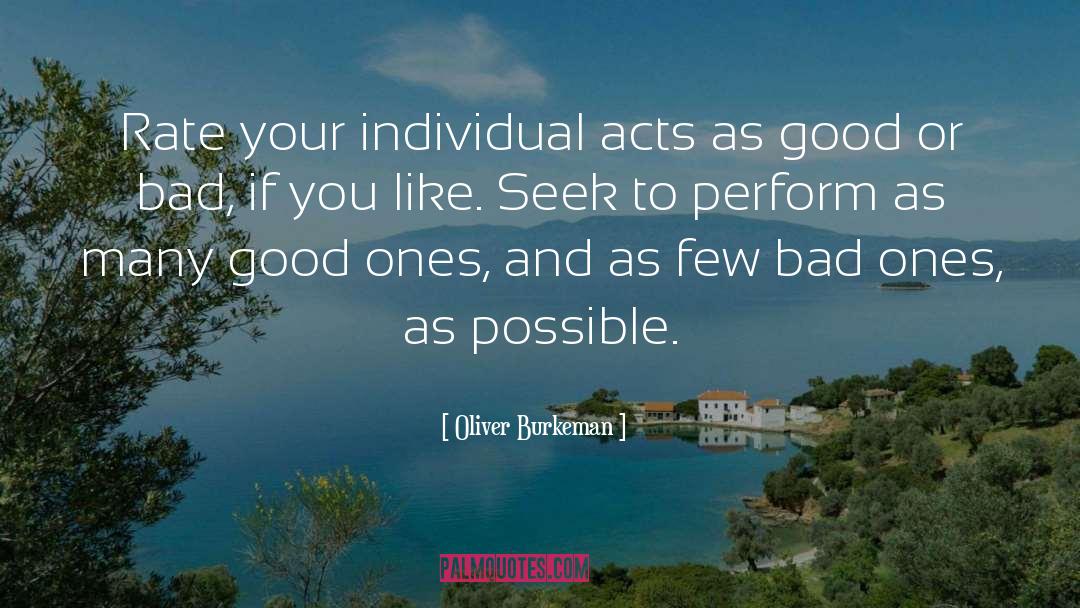 Oliver Burkeman Quotes: Rate your individual acts as