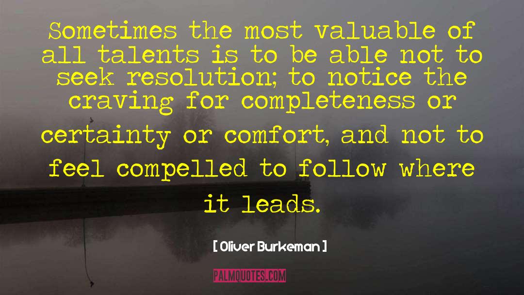 Oliver Burkeman Quotes: Sometimes the most valuable of