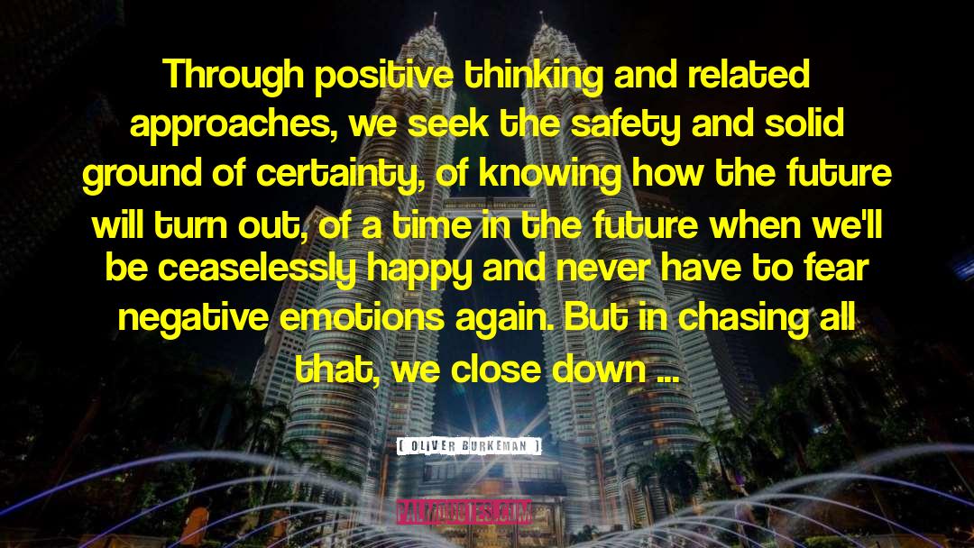 Oliver Burkeman Quotes: Through positive thinking and related