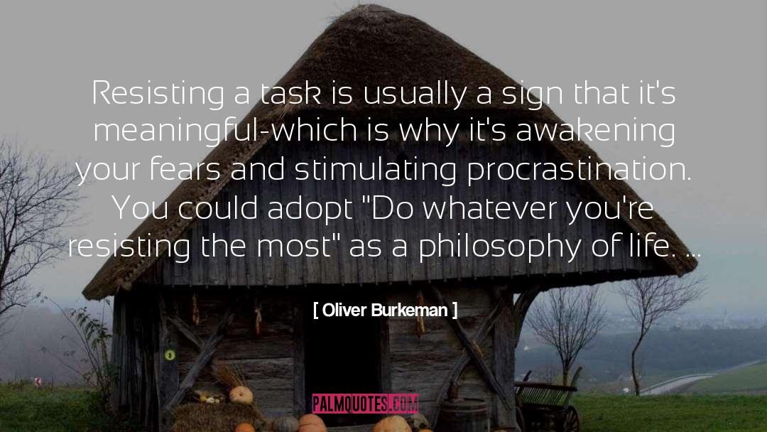 Oliver Burkeman Quotes: Resisting a task is usually