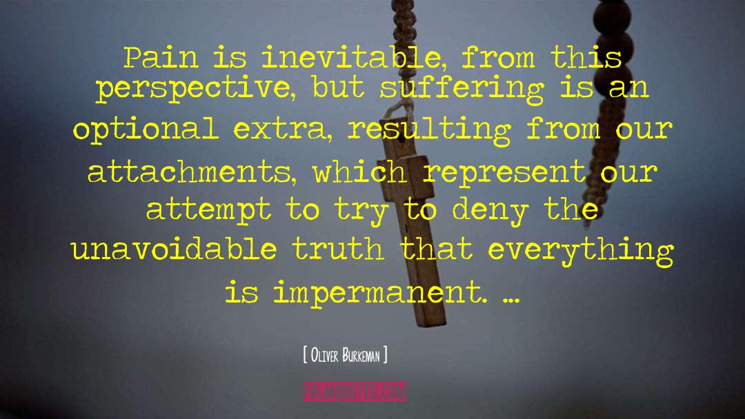 Oliver Burkeman Quotes: Pain is inevitable, from this