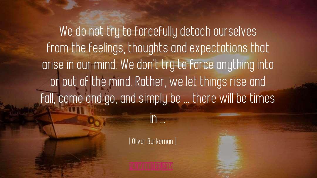 Oliver Burkeman Quotes: We do not try to