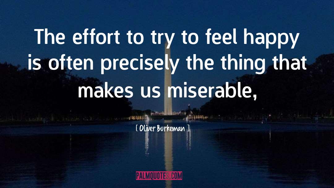 Oliver Burkeman Quotes: The effort to try to