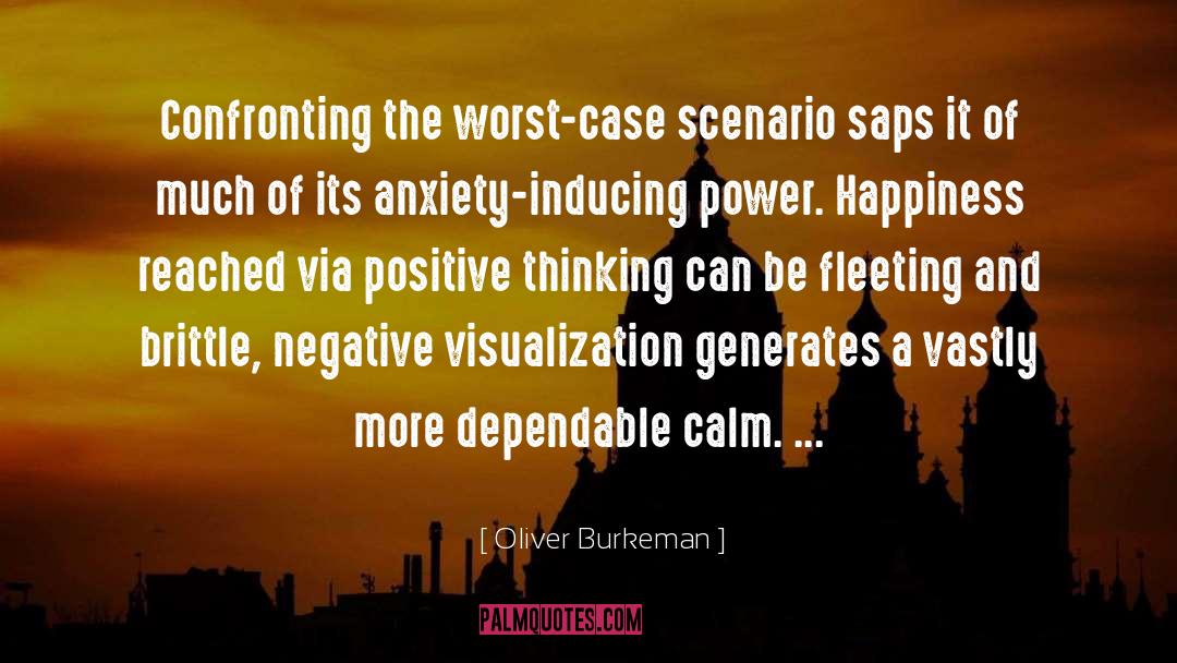 Oliver Burkeman Quotes: Confronting the worst-case scenario saps