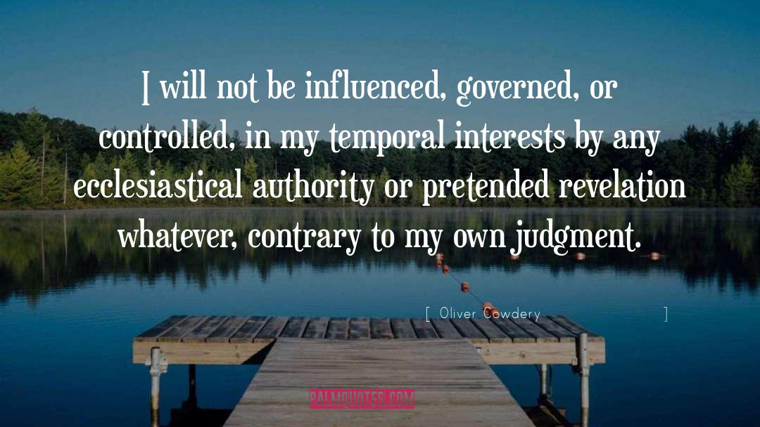 Oliver Cowdery Quotes: I will not be influenced,