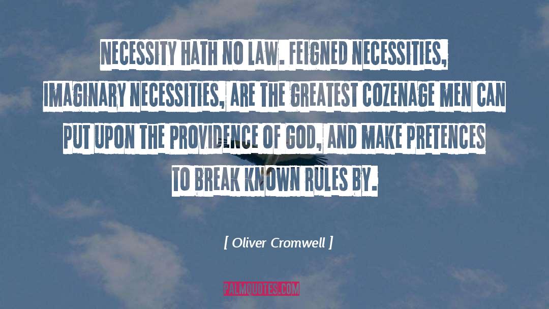 Oliver Cromwell Quotes: Necessity hath no law. Feigned