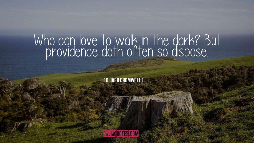 Oliver Cromwell Quotes: Who can love to walk