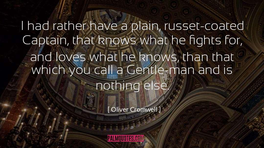 Oliver Cromwell Quotes: I had rather have a