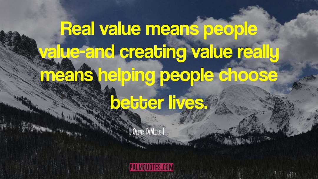Oliver DeMille Quotes: Real value means people value-and